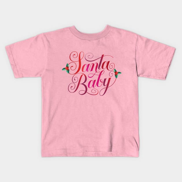 Santa Baby Kids T-Shirt by CalliLetters